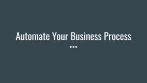 Automate Your Business Process