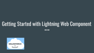 Getting Started with Lightning Web Component